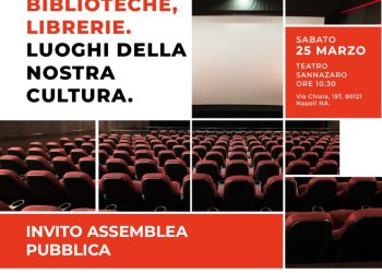 Sale cinematografiche, Biblioteche, Librerie, Luoghi della nostra cultura. Assemblea pubblica a Napoli, sabato 25 marzo